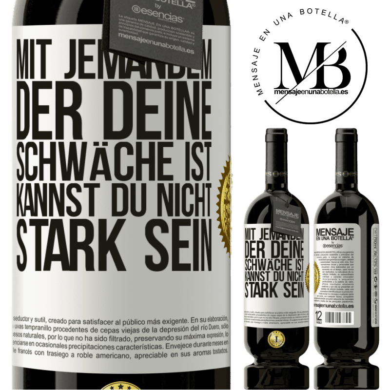 49,95 € Kostenloser Versand | Rotwein Premium Ausgabe MBS® Reserve Mit jemandem, der deine Schwäche ist, kannst du nicht stark sein Weißes Etikett. Anpassbares Etikett Reserve 12 Monate Ernte 2015 Tempranillo