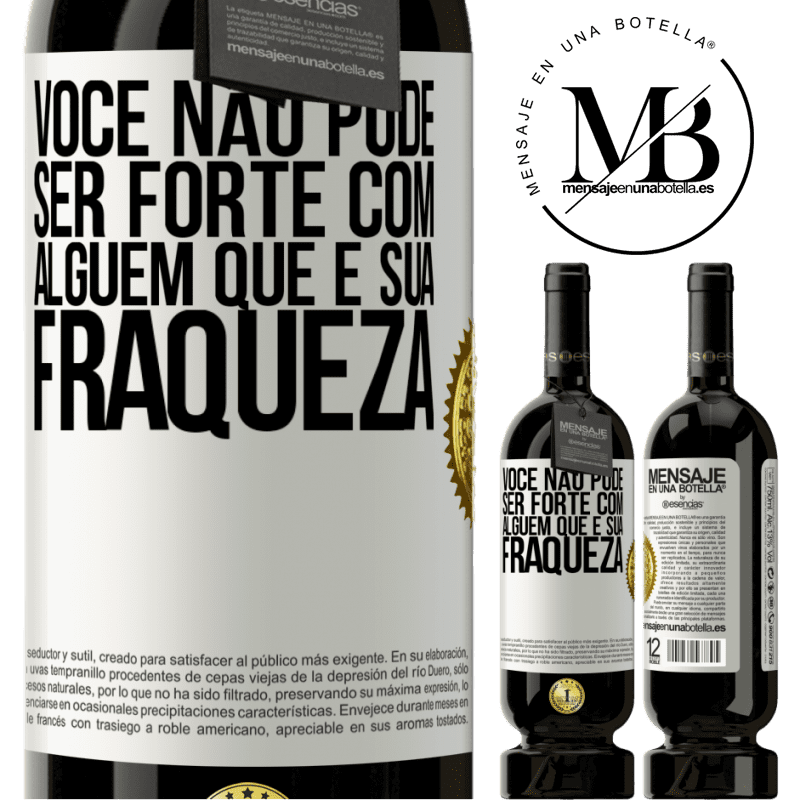 49,95 € Envio grátis | Vinho tinto Edição Premium MBS® Reserva Você não pode ser forte com alguém que é sua fraqueza Etiqueta Branca. Etiqueta personalizável Reserva 12 Meses Colheita 2015 Tempranillo
