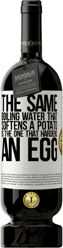 «The same boiling water that softens a potato is the one that hardens an egg» Premium Edition MBS® Reserve