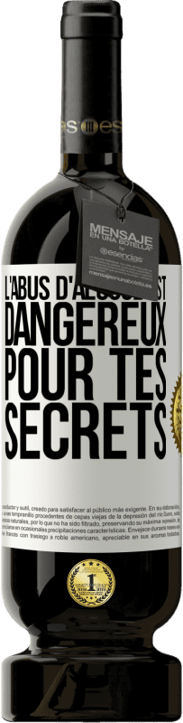 49,95 € | Vin rouge Édition Premium MBS® Réserve L'abus d'alcool est dangereux pour tes secrets Étiquette Blanche. Étiquette personnalisable Réserve 12 Mois Récolte 2015 Tempranillo