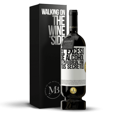«El exceso de alcohol es perjudicial para tus secretos» Edición Premium MBS® Reserva