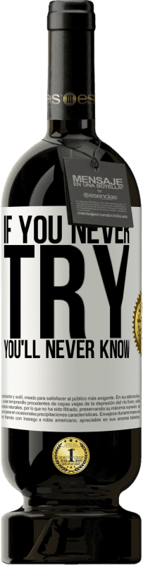 49,95 € | Red Wine Premium Edition MBS® Reserve If you never try, you'll never know White Label. Customizable label Reserve 12 Months Harvest 2016 Tempranillo