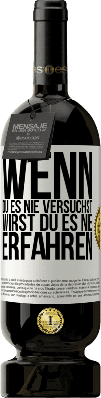 49,95 € | Rotwein Premium Ausgabe MBS® Reserve Wenn du es nie versuchst, wirst du es nie erfahren Weißes Etikett. Anpassbares Etikett Reserve 12 Monate Ernte 2014 Tempranillo