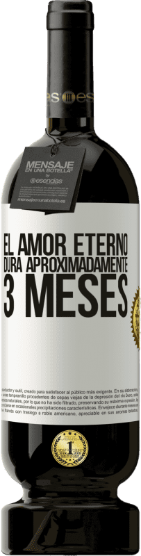 49,95 € | Vino Tinto Edición Premium MBS® Reserva El amor eterno dura aproximadamente 3 meses Etiqueta Blanca. Etiqueta personalizable Reserva 12 Meses Cosecha 2016 Tempranillo