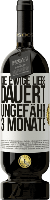 49,95 € | Rotwein Premium Ausgabe MBS® Reserve Die ewige Liebe dauert ungefähr 3 Monate Weißes Etikett. Anpassbares Etikett Reserve 12 Monate Ernte 2015 Tempranillo