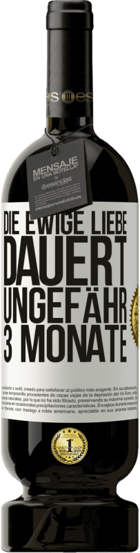 49,95 € | Rotwein Premium Ausgabe MBS® Reserve Die ewige Liebe dauert ungefähr 3 Monate Weißes Etikett. Anpassbares Etikett Reserve 12 Monate Ernte 2016 Tempranillo