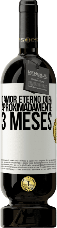 49,95 € | Vinho tinto Edição Premium MBS® Reserva O amor eterno dura aproximadamente 3 meses Etiqueta Branca. Etiqueta personalizável Reserva 12 Meses Colheita 2016 Tempranillo