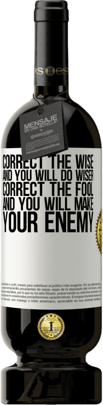 «Correct the wise and you will do wiser, correct the fool and you will make your enemy» Premium Edition MBS® Reserve