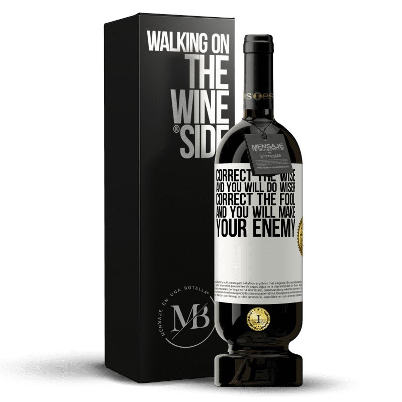 49,95 € Free Shipping | Red Wine Premium Edition MBS® Reserve Correct the wise and you will do wiser, correct the fool and you will make your enemy White Label. Customizable label Reserve 12 Months Harvest 2014 Tempranillo