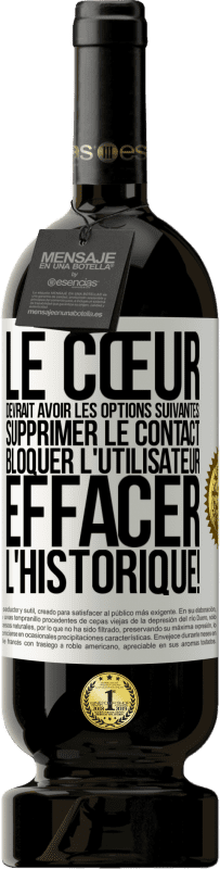 49,95 € Envoi gratuit | Vin rouge Édition Premium MBS® Réserve Le cœur devrait avoir les options suivantes: Supprimer le contact. Bloquer l'utilisateur. Effacer l'historique! Étiquette Blanche. Étiquette personnalisable Réserve 12 Mois Récolte 2014 Tempranillo