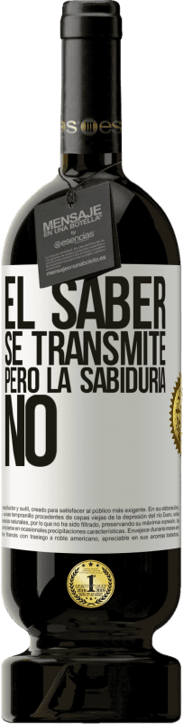 49,95 € | Vino Tinto Edición Premium MBS® Reserva El saber se transmite, pero la sabiduría no Etiqueta Blanca. Etiqueta personalizable Reserva 12 Meses Cosecha 2015 Tempranillo