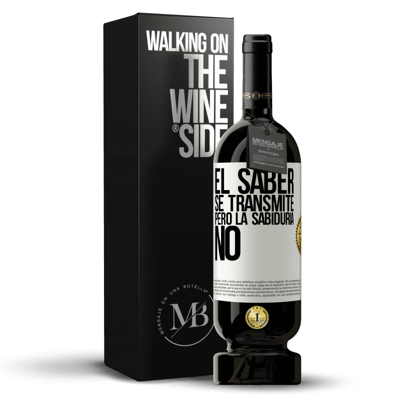 49,95 € Envío gratis | Vino Tinto Edición Premium MBS® Reserva El saber se transmite, pero la sabiduría no Etiqueta Blanca. Etiqueta personalizable Reserva 12 Meses Cosecha 2016 Tempranillo