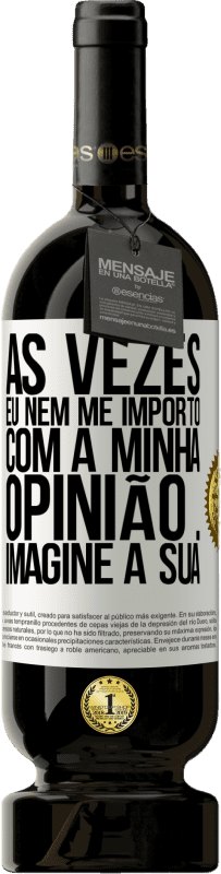 49,95 € | Vinho tinto Edição Premium MBS® Reserva Às vezes eu nem me importo com a minha opinião ... Imagine a sua Etiqueta Branca. Etiqueta personalizável Reserva 12 Meses Colheita 2014 Tempranillo