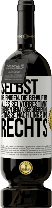 49,95 € Kostenloser Versand | Rotwein Premium Ausgabe MBS® Reserve Selbst diejenigen, die behaupten, alles sei vorbestimmt, schauen beim Überqueren der Straße nach links und rechts. Weißes Etikett. Anpassbares Etikett Reserve 12 Monate Ernte 2014 Tempranillo