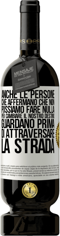 49,95 € | Vino rosso Edizione Premium MBS® Riserva Anche le persone che affermano che non possiamo fare nulla per cambiare il nostro destino, guardano prima di attraversare la Etichetta Bianca. Etichetta personalizzabile Riserva 12 Mesi Raccogliere 2015 Tempranillo