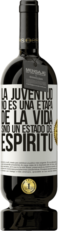 «La juventud no es una etapa de la vida, sino un estado del espíritu» Edición Premium MBS® Reserva