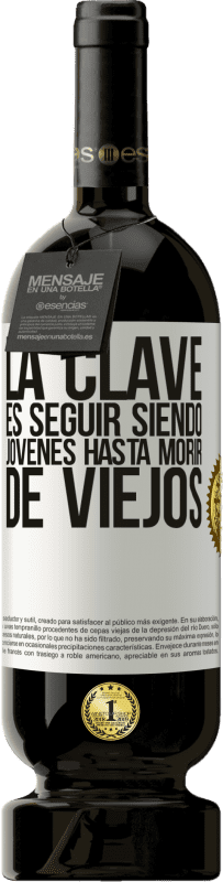 «La clave es seguir siendo jóvenes hasta morir de viejos» Edición Premium MBS® Reserva