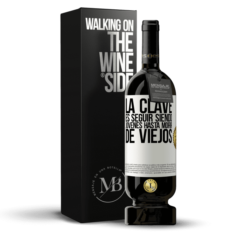 49,95 € Envío gratis | Vino Tinto Edición Premium MBS® Reserva La clave es seguir siendo jóvenes hasta morir de viejos Etiqueta Blanca. Etiqueta personalizable Reserva 12 Meses Cosecha 2016 Tempranillo