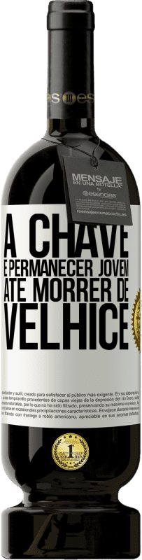 «A chave é permanecer jovem até morrer de velhice» Edição Premium MBS® Reserva