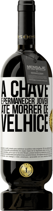 49,95 € Envio grátis | Vinho tinto Edição Premium MBS® Reserva A chave é permanecer jovem até morrer de velhice Etiqueta Branca. Etiqueta personalizável Reserva 12 Meses Colheita 2016 Tempranillo