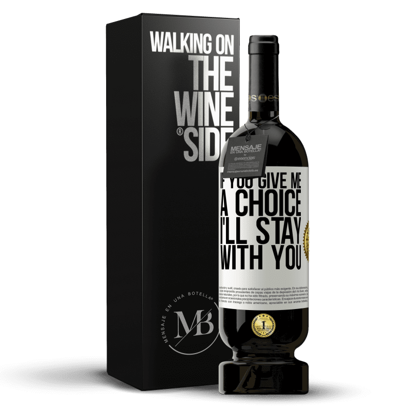 49,95 € Free Shipping | Red Wine Premium Edition MBS® Reserve If you give me a choice, I'll stay with you White Label. Customizable label Reserve 12 Months Harvest 2014 Tempranillo