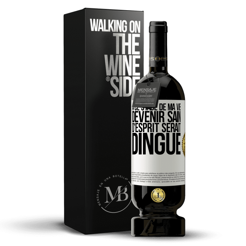 49,95 € Envoi gratuit | Vin rouge Édition Premium MBS® Réserve À ce stade de ma vie devenir sain d'esprit serait dingue Étiquette Blanche. Étiquette personnalisable Réserve 12 Mois Récolte 2016 Tempranillo