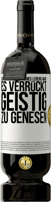 49,95 € Kostenloser Versand | Rotwein Premium Ausgabe MBS® Reserve Zu diesem Punkt meines Lebens wäre es verrückt, geistig zu genesen Weißes Etikett. Anpassbares Etikett Reserve 12 Monate Ernte 2015 Tempranillo