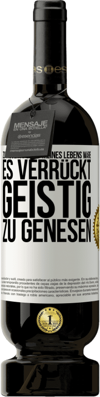 «Zu diesem Punkt meines Lebens wäre es verrückt, geistig zu genesen» Premium Ausgabe MBS® Reserve
