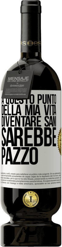 Spedizione Gratuita | Vino rosso Edizione Premium MBS® Riserva A questo punto della mia vita diventare sani sarebbe pazzo Etichetta Bianca. Etichetta personalizzabile Riserva 12 Mesi Raccogliere 2016 Tempranillo