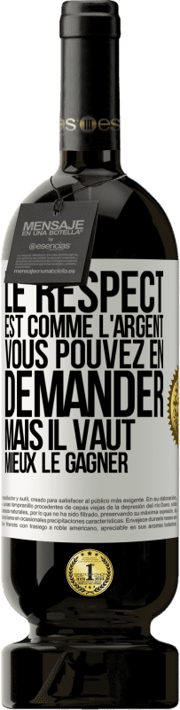 Envoi gratuit | Vin rouge Édition Premium MBS® Réserve Le respect est comme l'argent Vous pouvez en demander mais il vaut mieux le gagner Étiquette Blanche. Étiquette personnalisable Réserve 12 Mois Récolte 2014 Tempranillo