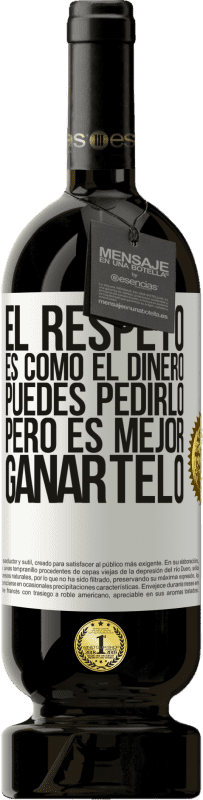«El respeto es como el dinero. Puedes pedirlo, pero es mejor ganártelo» Edición Premium MBS® Reserva