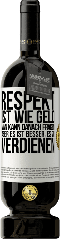 49,95 € Kostenloser Versand | Rotwein Premium Ausgabe MBS® Reserve Respekt ist wie Geld. Man kann danach fragen, aber es ist besser, es zu verdienen Weißes Etikett. Anpassbares Etikett Reserve 12 Monate Ernte 2016 Tempranillo