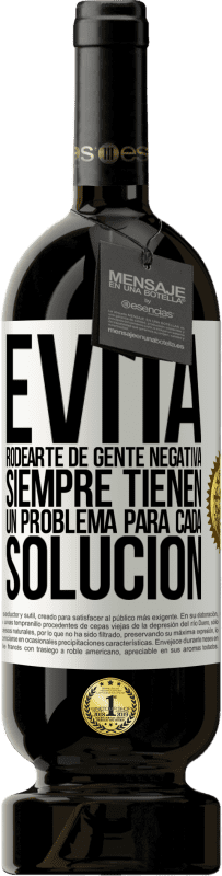 49,95 € | Vino Tinto Edición Premium MBS® Reserva Evita rodearte de gente negativa. Siempre tienen un problema para cada solución Etiqueta Blanca. Etiqueta personalizable Reserva 12 Meses Cosecha 2015 Tempranillo