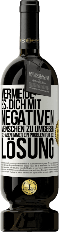 49,95 € Kostenloser Versand | Rotwein Premium Ausgabe MBS® Reserve Vermeide es, dich mit negativen Menschen zu umgeben. Sie haben immer ein Problem für jede Lösung Weißes Etikett. Anpassbares Etikett Reserve 12 Monate Ernte 2014 Tempranillo