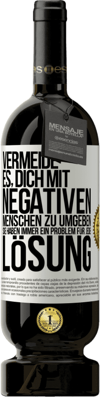 49,95 € Kostenloser Versand | Rotwein Premium Ausgabe MBS® Reserve Vermeide es, dich mit negativen Menschen zu umgeben. Sie haben immer ein Problem für jede Lösung Weißes Etikett. Anpassbares Etikett Reserve 12 Monate Ernte 2016 Tempranillo