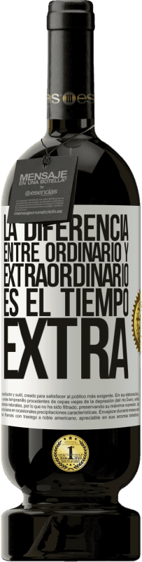 49,95 € | Vino Tinto Edición Premium MBS® Reserva La diferencia entre ordinario y extraordinario es el tiempo EXTRA Etiqueta Blanca. Etiqueta personalizable Reserva 12 Meses Cosecha 2016 Tempranillo