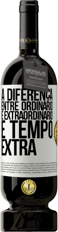 «A diferença entre ordinário e extraordinário é tempo EXTRA» Edição Premium MBS® Reserva