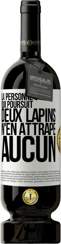 49,95 € | Vin rouge Édition Premium MBS® Réserve La personne qui poursuit deux lapins n'en attrape aucun Étiquette Blanche. Étiquette personnalisable Réserve 12 Mois Récolte 2015 Tempranillo