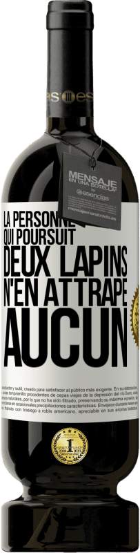 49,95 € Envoi gratuit | Vin rouge Édition Premium MBS® Réserve La personne qui poursuit deux lapins n'en attrape aucun Étiquette Blanche. Étiquette personnalisable Réserve 12 Mois Récolte 2016 Tempranillo