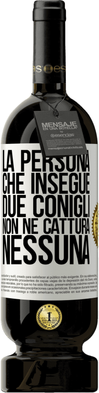 49,95 € Spedizione Gratuita | Vino rosso Edizione Premium MBS® Riserva La persona che insegue due conigli non ne cattura nessuna Etichetta Bianca. Etichetta personalizzabile Riserva 12 Mesi Raccogliere 2014 Tempranillo