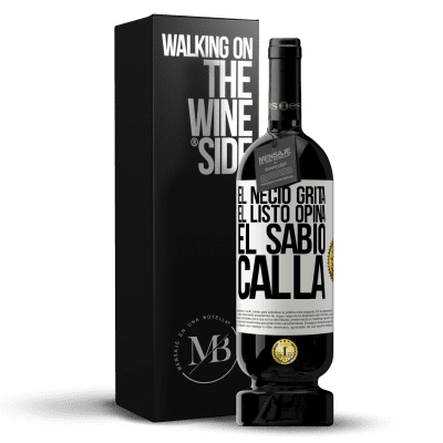 «El necio grita, el listo opina, el sabio calla» Edición Premium MBS® Reserva