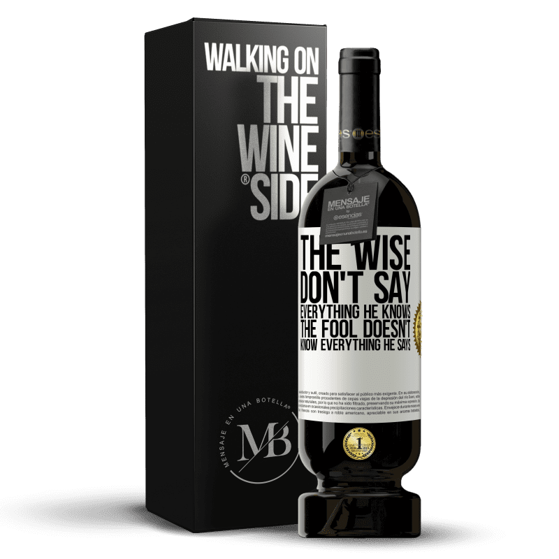 49,95 € Free Shipping | Red Wine Premium Edition MBS® Reserve The wise don't say everything he knows, the fool doesn't know everything he says White Label. Customizable label Reserve 12 Months Harvest 2014 Tempranillo