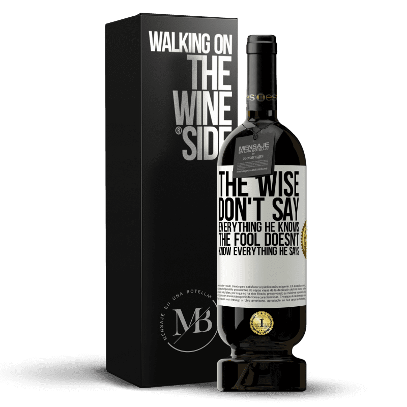 49,95 € Free Shipping | Red Wine Premium Edition MBS® Reserve The wise don't say everything he knows, the fool doesn't know everything he says White Label. Customizable label Reserve 12 Months Harvest 2015 Tempranillo