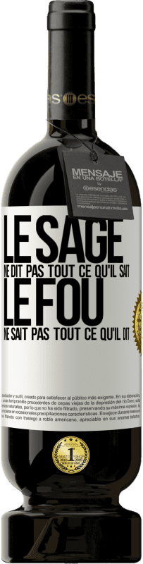 49,95 € Envoi gratuit | Vin rouge Édition Premium MBS® Réserve Le sage ne dit pas tout ce qu'il sait, le fou ne sait pas tout ce qu'il dit Étiquette Blanche. Étiquette personnalisable Réserve 12 Mois Récolte 2015 Tempranillo