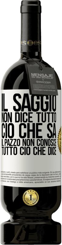 49,95 € Spedizione Gratuita | Vino rosso Edizione Premium MBS® Riserva Il saggio non dice tutto ciò che sa, il pazzo non conosce tutto ciò che dice Etichetta Bianca. Etichetta personalizzabile Riserva 12 Mesi Raccogliere 2015 Tempranillo