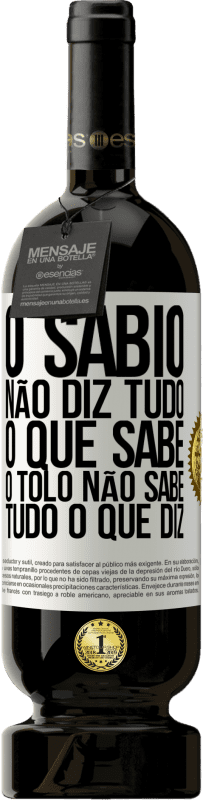 49,95 € Envio grátis | Vinho tinto Edição Premium MBS® Reserva O sábio não diz tudo o que sabe, o tolo não sabe tudo o que diz Etiqueta Branca. Etiqueta personalizável Reserva 12 Meses Colheita 2016 Tempranillo