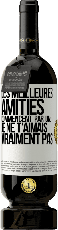 49,95 € | Vin rouge Édition Premium MBS® Réserve Les meilleures amitiés commencent par un: Je ne t'aimais vraiment pas Étiquette Blanche. Étiquette personnalisable Réserve 12 Mois Récolte 2015 Tempranillo