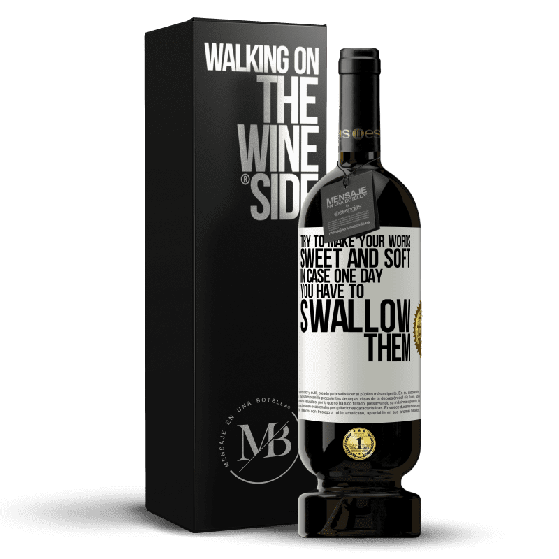49,95 € Free Shipping | Red Wine Premium Edition MBS® Reserve Try to make your words sweet and soft, in case one day you have to swallow them White Label. Customizable label Reserve 12 Months Harvest 2014 Tempranillo