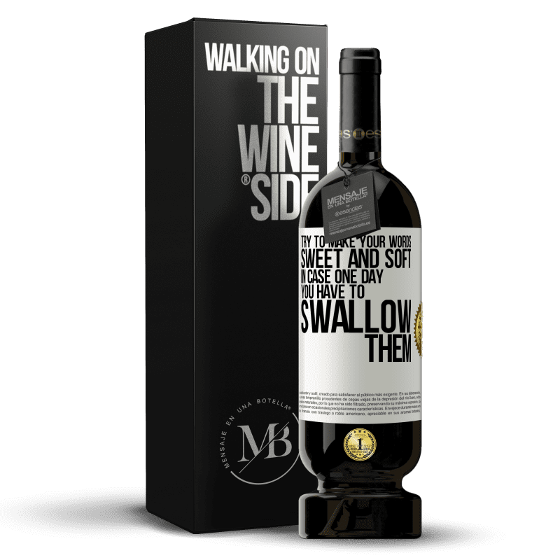 49,95 € Free Shipping | Red Wine Premium Edition MBS® Reserve Try to make your words sweet and soft, in case one day you have to swallow them White Label. Customizable label Reserve 12 Months Harvest 2016 Tempranillo