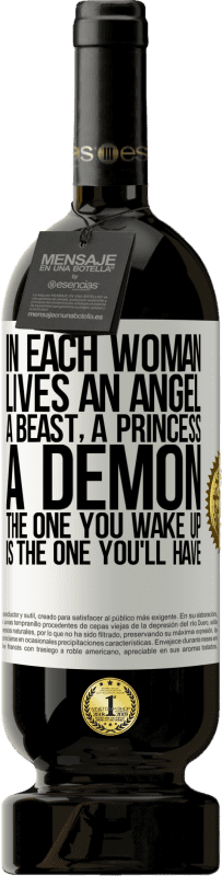 «In each woman lives an angel, a beast, a princess, a demon. The one you wake up is the one you'll have» Premium Edition MBS® Reserve